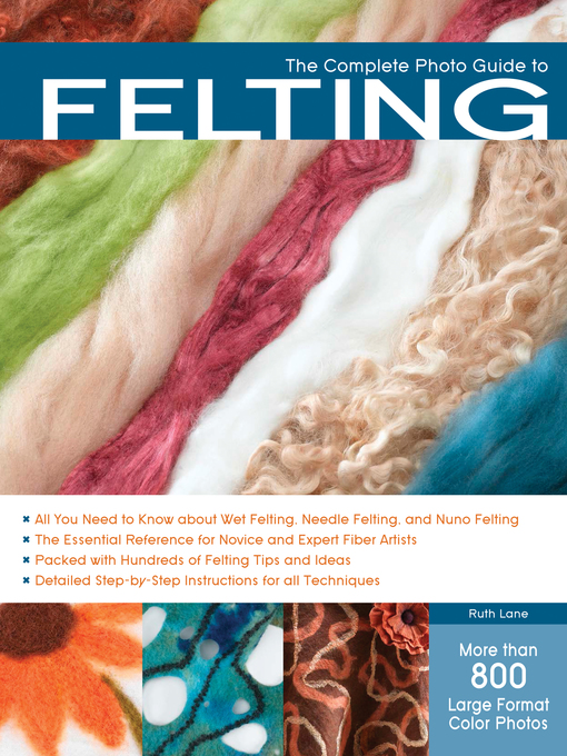 Title details for The Complete Photo Guide to Felting by Ruth Lane - Available